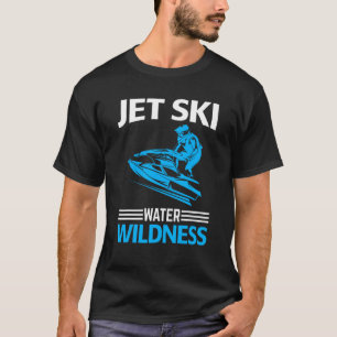 Jet Ski Water Wildness I Jet Ski T-Shirt