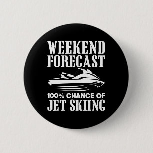 Jet Ski Weekend Forecast 100% Chance Of Jet Skiing 6 Cm Round Badge