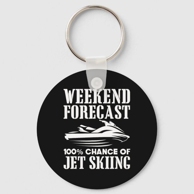 Jet Ski Weekend Forecast 100% Chance Of Jet Skiing Key Ring (Front)