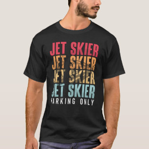 Jet Skier Parking Only Jet Ski Jet Skiing Jetski T-Shirt