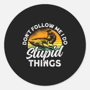 Jet skiing don't follow do stupid things jet ski classic round sticker