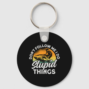 Jet Skiing Don't Follow Me I Do Stupid Things Jet  Key Ring