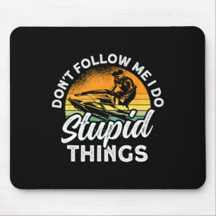 Jet Skiing Don't Follow Me I Do Stupid Things Jet Mouse Pad