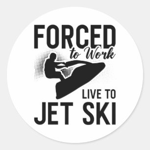 Jet Skiing Forced To Work Live To Jet Ski Jetski Classic Round Sticker