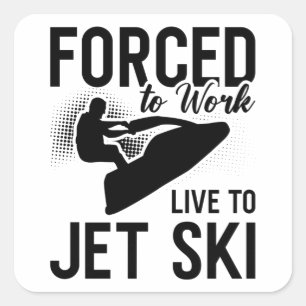 Jet Skiing Forced To Work Live To Jet Ski Jetski Square Sticker
