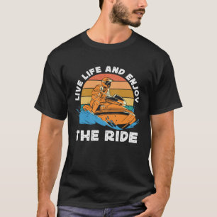 Jet Skiing Live Life and enjoy the ride Jet Ski T-Shirt