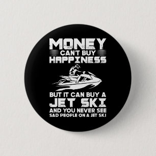 Jet Skiing Money Can't Buy Happiness But It Can Bu 6 Cm Round Badge