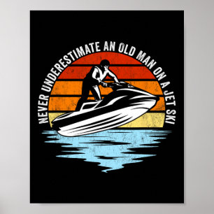 Jet Skiing Never Underestimate An Old Man On A Jet Poster