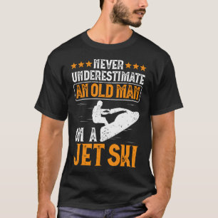 Jet Skiing Never Underestimate An Old Man On A Jet T-Shirt