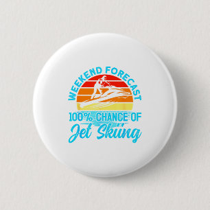 Jet skiing weekend forecast 100% chance of jet 6 cm round badge