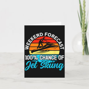 Jet skiing weekend forecast 100% chance of jet card
