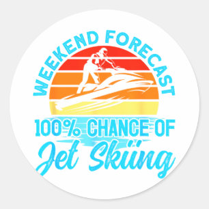 Jet skiing weekend forecast 100% chance of jet classic round sticker