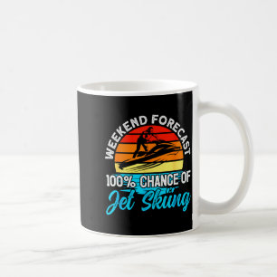 Jet skiing weekend forecast 100% chance of jet coffee mug
