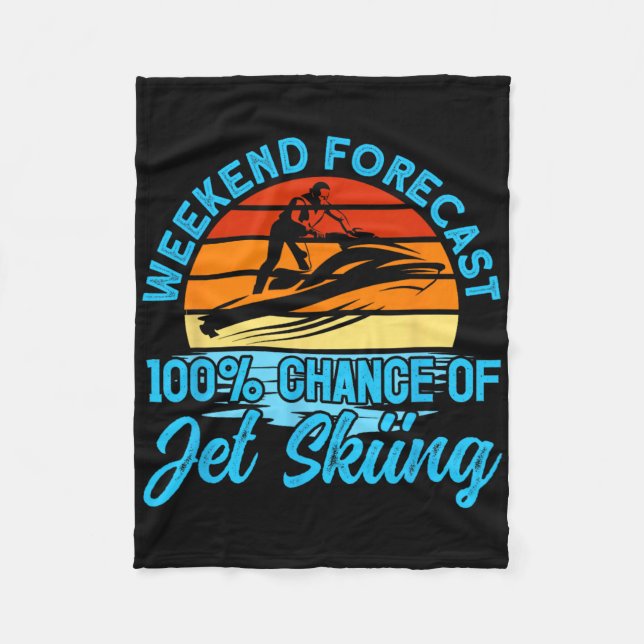 Jet Skiing Weekend Forecast 100% Chance Of Jet Ski Fleece Blanket (Front)