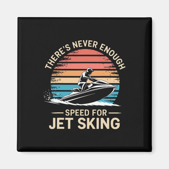 Jet Speed There’s Never Enough Speed For Jet Skiin Magnet (Front)