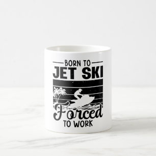Jetski Born To Jet Ski Forced To Work Jet Skiing Coffee Mug