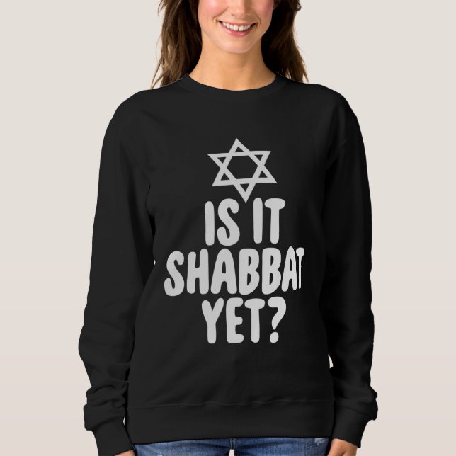 Jew  Is It Shabbat Yet Hanukkah Sweatshirt (Front)