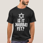 Jew  Is It Shabbat Yet Hanukkah T-Shirt<br><div class="desc">Jew  Is It Shabbat Yet Hanukkah</div>