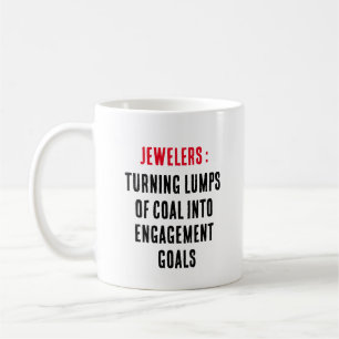 Jewelers: Turning lumps of coal into engagement Coffee Mug