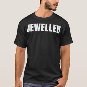 Jeweller Funny Job Title Profession Birthday Gift T-Shirt