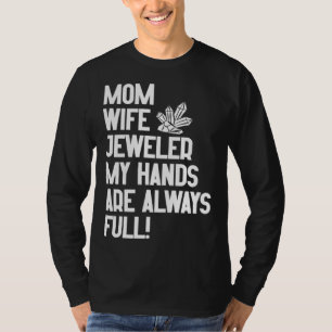 Jewelry Jeweler Mom Wife My Hands Are Always Full T-Shirt
