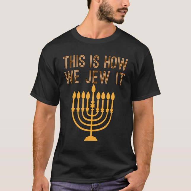 Jewish Hanukkah Menorah This Is How We Jew It T-Shirt (Front)