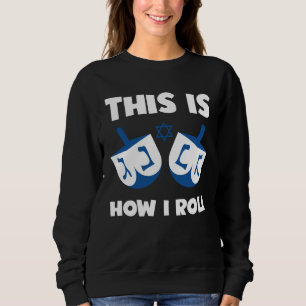 Jewish Humor  This Is How I Roll Dreidel Hebrew Ha Sweatshirt