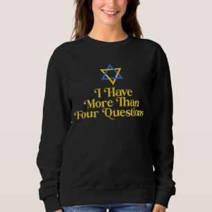 Jewish Passover Seder I Have More Than Four Questi Sweatshirt