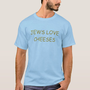 JEWS LOVE CHEESES HUMOR T SHIRT