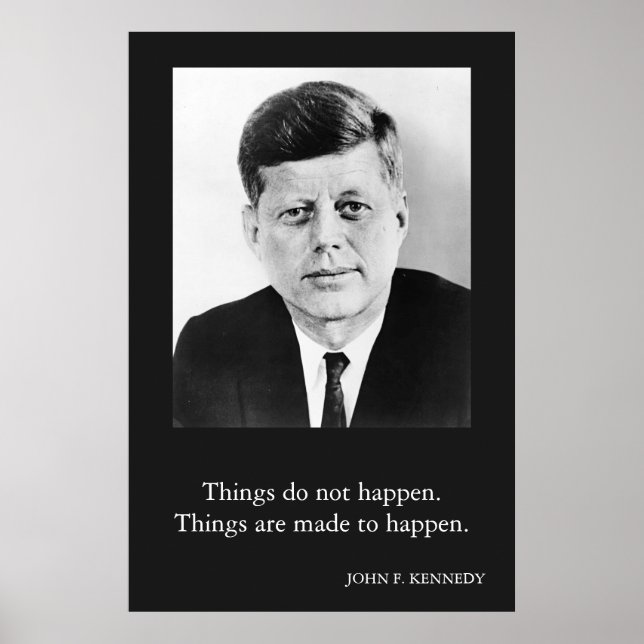 JFK John F. Kennedy Quote Things do not happen Poster (Front)
