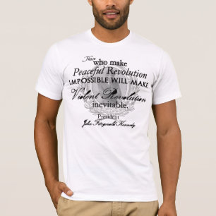 JFK on Peaceful or Violent Revolution T-Shirt