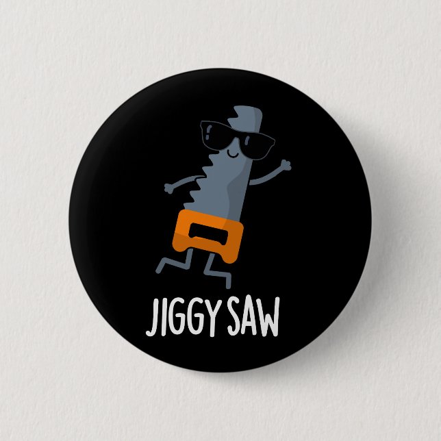 Jiggy Saw Funny Dancing Tool Pun Dark BG 6 Cm Round Badge (Front)