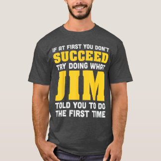 Jim If At First You Dont Succeed Jim Birthday Jim  T-Shirt