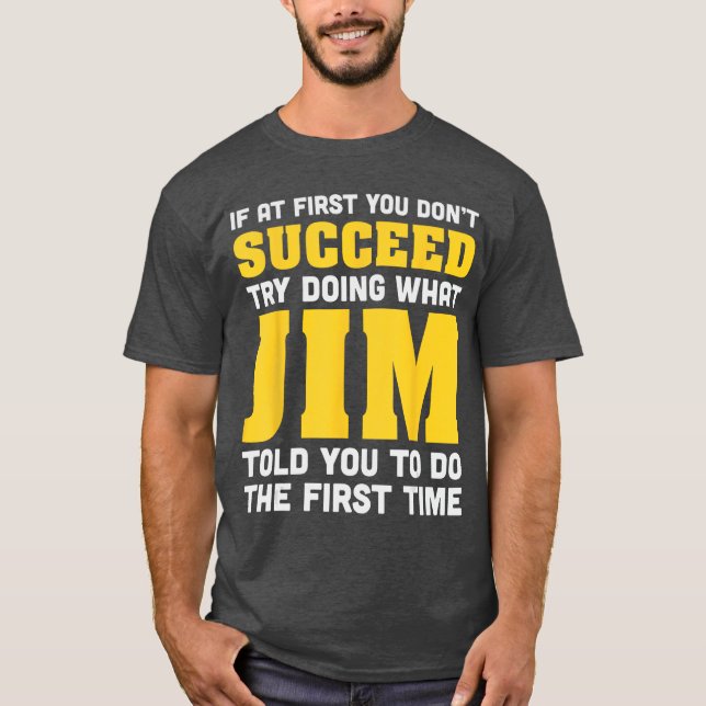 Jim If At First You Dont Succeed Jim Birthday Jim  T-Shirt (Front)