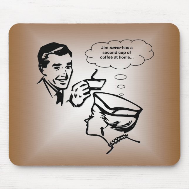 Jim Never Has A Second Cup of Coffee At Home... Mouse Pad (Front)
