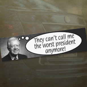 Jimmy Carter: They can't call me the worst... Bumper Sticker