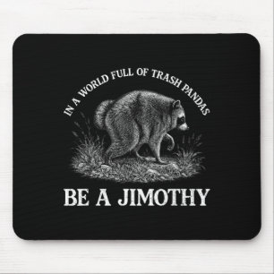 Jimothy In A World Full Of Trash Pandas Be A Mouse Pad