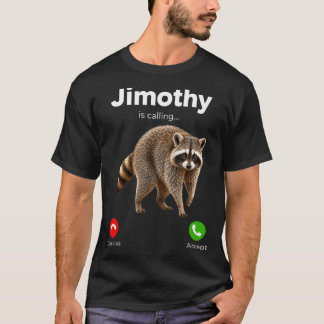Jimothy Is Calling Racoon Funny Decline Accept T-Shirt
