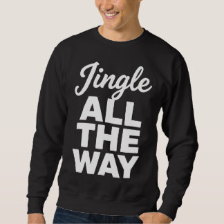 Jingle All The Way Holiday Sweatshirt