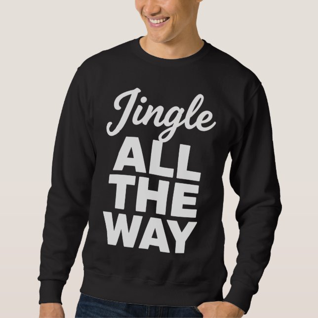 Jingle All The Way Holiday Sweatshirt (Front)