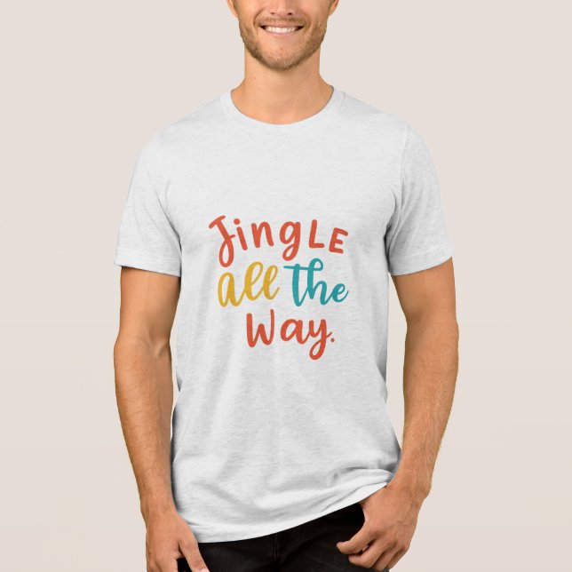 Jingle All The Way Tri-Blend Shirt (Front)