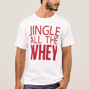 Jingle all the Whey Tee