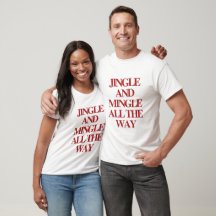 Jingle And Mingle All the Way Christmas Shirt