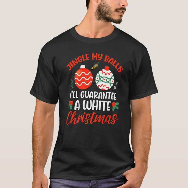 Jingle My Balls For A White Christmas  Merry Chris T-Shirt (Front)