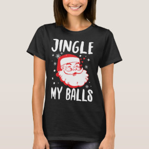 Jingle My Balls Naughty Santa  Offensive Christmas T-Shirt