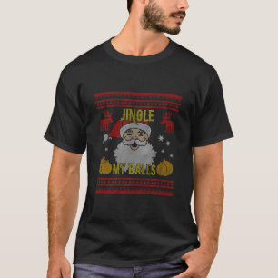 Jingle My Balls Santa Naughty Funny Ugly Christmas T-Shirt