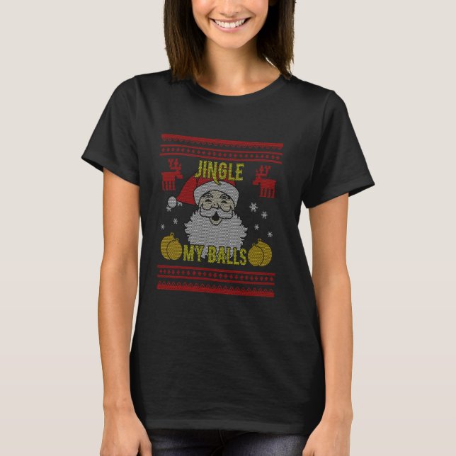 Jingle My Balls Santa Naughty  Ugly Christmas T-Shirt (Front)