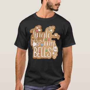 Jingle my Bells Christmas gingerbread T-Shirt