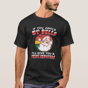Jingle My Bells Funny Inappropriate Christmas Shir T-Shirt