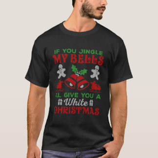 Jingle My Bells Ill Give You An Ugly White For Chr T-Shirt